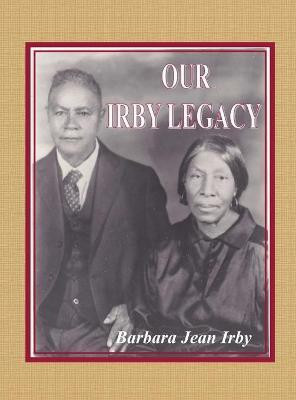 Our Irby Legacy(English, Hardcover, Irby Barbara Jean)