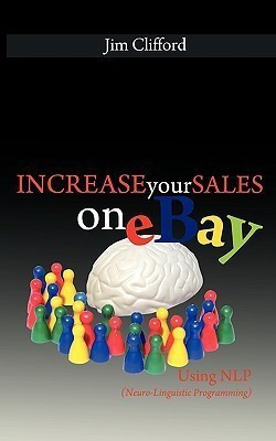 Increase Your Sales on eBay Using NLP (Neuro-Linguistic Programming)(English, Paperback, Clifford Jim)