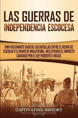 Las Guerras de Independencia Escocesa(Spanish, Paperback, History Captivating)