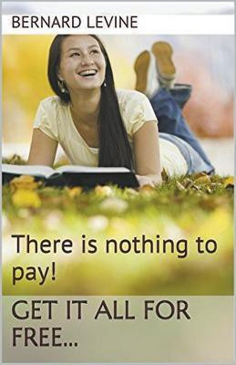 There is Nothing to Pay! Get It All for Free...(English, Paperback, Levine Bernard)