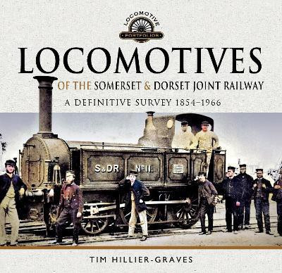 Locomotives of the Somerset & Dorset Joint Railway(English, Hardcover, Hillier-Graves Tim)