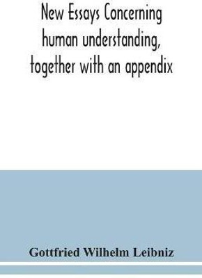 New essays concerning human understanding, together with an appendix(English, Paperback, Wilhelm Leibniz Gottfried)