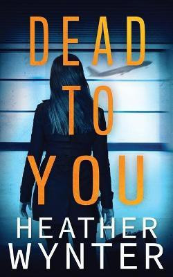 Dead To You(English, Paperback, Wynter Heather)