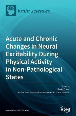 Acute and Chronic Changes in Neural Excitability During Physical Activity in Non-Pathological States(English, Hardcover, unknown)