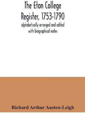 The Eton College register, 1753-1790(English, Paperback, Arthur Austen-Leigh Richard)