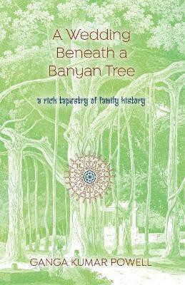 A Wedding Beneath a Banyan Tree(English, Paperback, Kumar Powell Ganga)