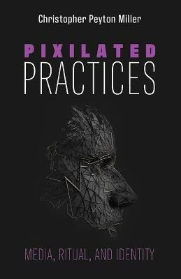 Pixilated Practices(English, Paperback, Miller Christopher Peyton)