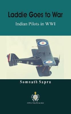 Laddie Goes to War : Indian Pilots in World War I(English, Paperback, Sapru Somnath)