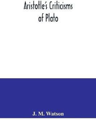 Aristotle's criticisms of Plato(English, Paperback, M Watson J)