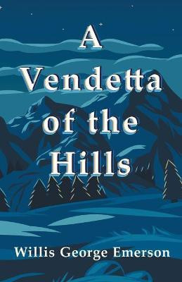 A Vendetta of the Hills(English, Paperback, Emerson Willis George)