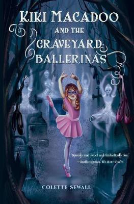 Kiki MacAdoo and the Graveyard Ballerinas(English, Paperback, Sewall Colette)