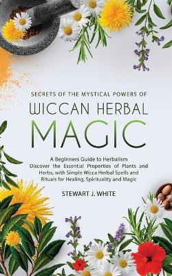 Secrets of the Mystical Powers of Wiccan Herbal Magic(English, Paperback, White Stewart J)
