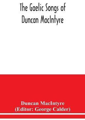 The Gaelic songs of Duncan MacIntyre(English, Paperback, Macintyre Duncan)