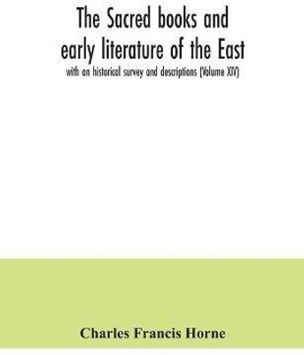 The sacred books and early literature of the East; with an historical survey and descriptions (Volume XIV)(English, Paperback, Francis Horne Charles)