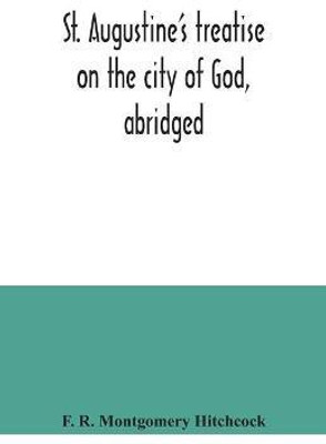 St. Augustine's treatise on the city of God, abridged(English, Paperback, R Montgomery Hitchcock F)