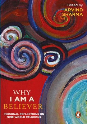 Why I am a Believer  - Personal Reflections on Nine World Religions(English, Paperback, Sharma Arvind)