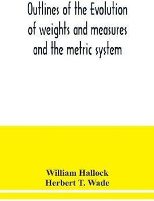 Outlines of the evolution of weights and measures and the metric system(English, Paperback, Hallock William)