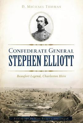 Confederate General Stephen Elliott(English, Paperback, Thomas D Michael)