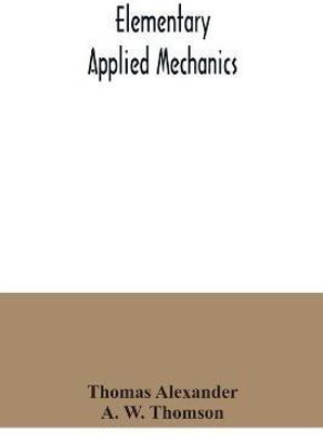 Elementary applied mechanics(English, Paperback, Alexander Thomas)
