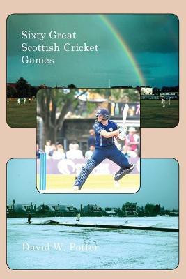 Sixty Great Scottish Cricket Games(English, Paperback, Potter David W)