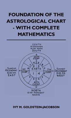 Foundation Of The Astrological Chart - With Complete Mathematics(English, Hardcover, Goldstein-Jacobson Ivy M.)