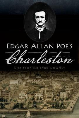 Edgar Allan Poe's Charleston(English, Paperback, Downey Christopher Byrd)
