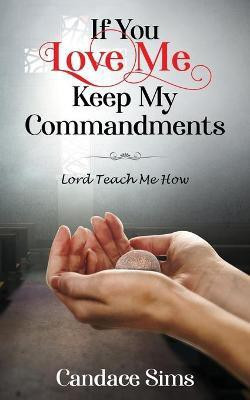 If You Love Me, Keep My Commandments(English, Paperback, Sims Candace)