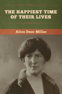 The Happiest Time of Their Lives(English, Paperback, Miller Alice Duer)