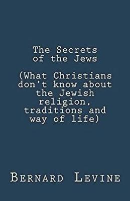 The Secrets of the Jews (What Christians Don't Know About the Jewish Religion, Traditions and Way of Life)(English, Paperback, Levine Bernard)
