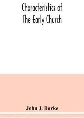 Characteristics of the early church(English, Paperback, J Burke John)