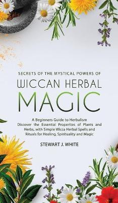 Secrets of the Mystical Powers of Wiccan Herbal Magic(English, Hardcover, White Stewart J)