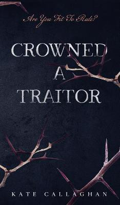 Crowned A Traitor(English, Hardcover, Callaghan Kate)