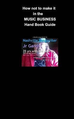 How not to make it in the Music Business(English, Paperback, Garritt Jr)