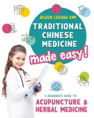 Traditional Chinese Medicine Made Easy!(English, Paperback, Kim Aileen Lozada)