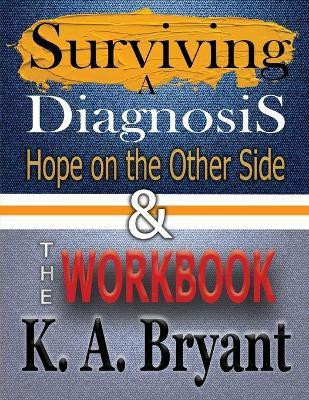 Surviving A Diagnosis & The Workbook(English, Paperback, Bryant K a)