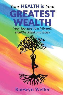 Your Health Is Your Greatest Wealth(English, Paperback, Weller Raewyn)