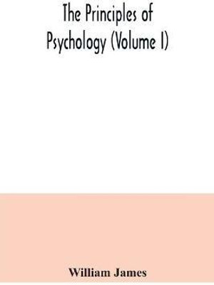 The principles of psychology (Volume I)(English, Paperback, James William)