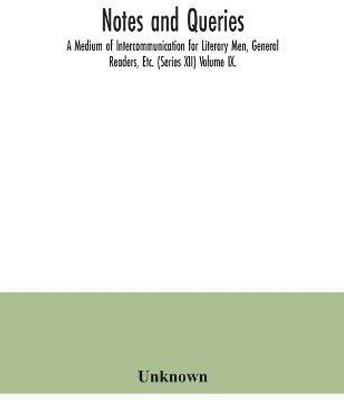 Notes and queries; A Medium of Intercommunication for Literary Men, General Readers, Etc. (Series XII) Volume IX.(English, Paperback, unknown)