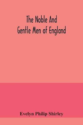 The noble and gentle men of England(English, Paperback, Philip Shirley Evelyn)