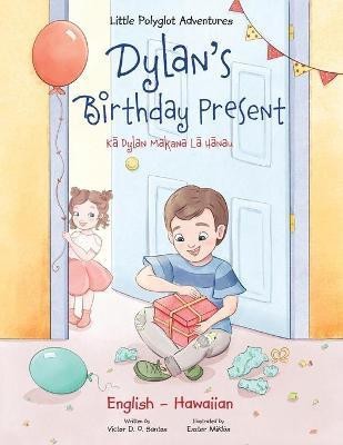 Dylan's Birthday Present - Bilingual Hawaiian and English Edition(English, Paperback, Dias de Oliveira Santos Victor)