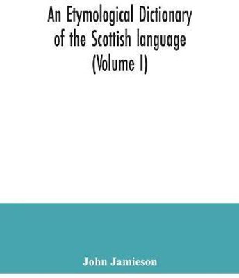 An etymological dictionary of the Scottish language (Volume I)(English, Paperback, Jamieson John)