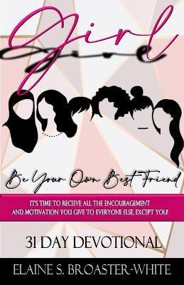 Girl, Be Your Own Best Friend(English, Paperback, Broaster-White Elaine)