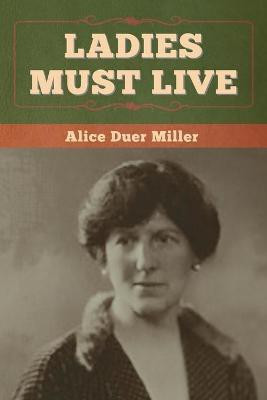 Ladies Must Live(English, Paperback, Miller Alice Duer)
