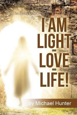 I Am Light-Love-Life!(English, Paperback, Hunter Michael)