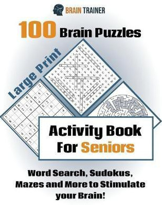 100 Brain Puzzles - Activity Book For Seniors - Word Search, Sudokus Mazes and More to Stimulate your Brain!(English, Paperback, Trainer Brain)