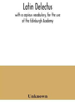 Latin delectus; with a copious vocabulary, for the use of the Edinburgh Academy(English, Paperback, unknown)