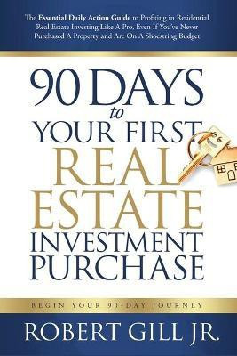 90 Days to Your First Real Estate Investment Purchase(English, Paperback, Gill Robert Jr)