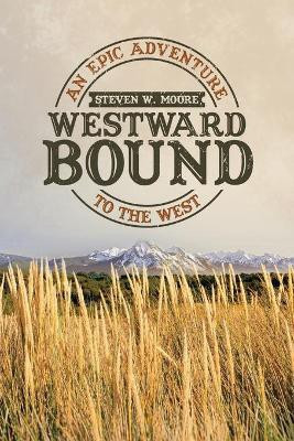 Westward Bound(English, Paperback, Moore Steven W)