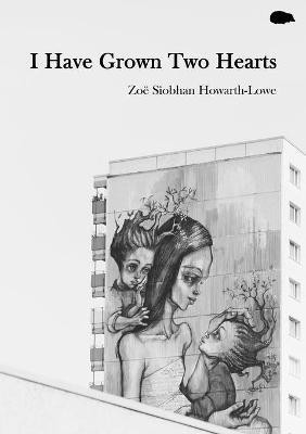I Have Grown Two Hearts(English, Paperback, Howarth-Lowe Zoe Siobhan)