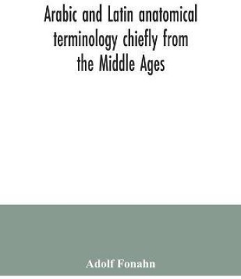 Arabic and Latin anatomical terminology chiefly from the Middle Ages(English, Paperback, Fonahn A)